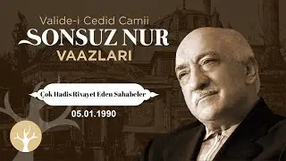 Çok Hadis Rivayet Eden Sahabeler | Sonsuz Nur Vaazları 52 | M.Fethullah Gülen