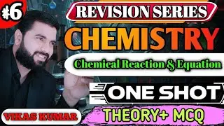 🛑 Chemical Reaction & Equation🔥| #6 Chemistry One Shot  | Theory + MCQ |  BY VIKAS KUMAR SIR