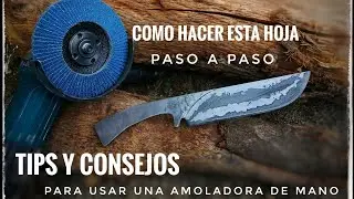 Como hacer una hoja de un cuchillo Egregius paso a paso. Consejos y tips para usar una amoladora