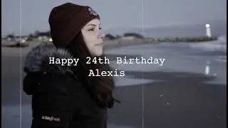 Alexis' Birthday Video