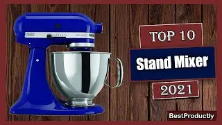 ✅ 10 Best Stand Mixer New Model 2021 | top stand mixers