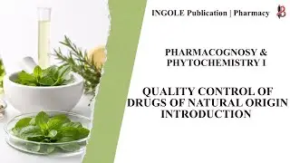 Quality Control of Drugs of Natural Origin &ndash; Introduction | Pharmacognosy & Phytochemistry | B.Pharm