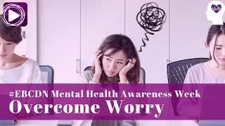 Overcoming Worry | #EBCDN Mental Health Awareness Week