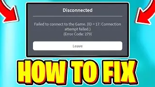 How To FIX ROBLOX ERROR CODE 279! (Roblox Failed To Connect To Game ID 17)