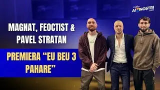 Magnat și Feoctist & Pavel Stratan | PREMIERA “Eu beu 3 Pahare” 