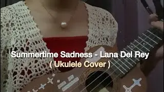 Summertime Sadness - Lana Del Rey // Ukulele Cover 🎀