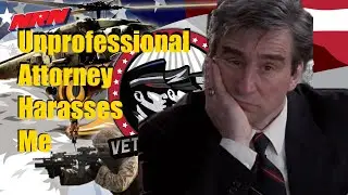 Unprofessional Attorney Harasses Me!