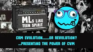 MLs like teen spirit episode 30: CRM evolution.......or revolution?...presenting the power of CVM