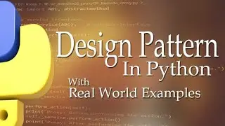 DESIGN PATTERN in Python with Real World Examples