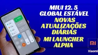 Miui 12.5 - Novas Atualiza&ccedil;&otilde;es Di&aacute;rias e Mi launcher Alpha Novo Update