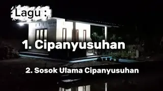 lagu  Cipanyusuhan, dan lagu Sosok Ulama Cipanyusuhan