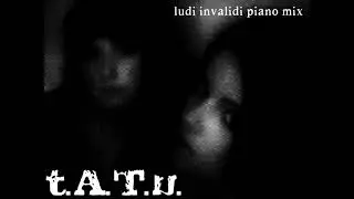 t.A.T.u. - Ludi Invalidi (piano mix)