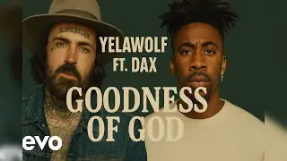 Yelawolf ft. Dax &ndash; Goodness of God (Official Music Video) | Powerful Gospel Rap 2025