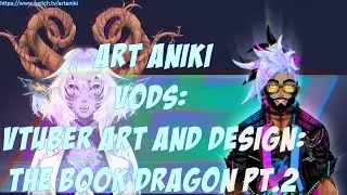 Art Aniki VODS: VTuber Art and Design : The Book Dragon Pt. 2