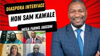 Hon Sam Kawale Diaspora Interface - MEGA FARMS & AGCOM