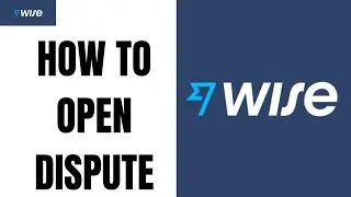 How to Open a Dispute on Wise