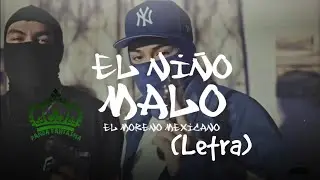 EL NI&Ntilde;O MALO - EL MORENO MEXICANO.   (letra)