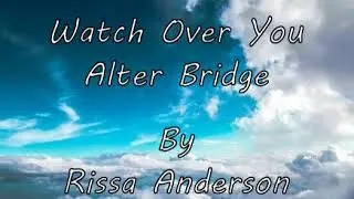 Watch Over You (Alter Bridge) - Cover by Rissa Anderson