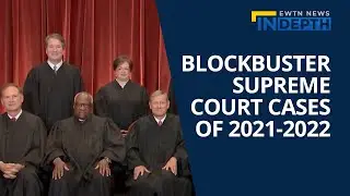 Blockbuster Supreme Court Cases of 2021-2022 | EWTN News In Depth October 1, 2021