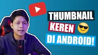 CARA MEMBUAT THUMBNAIL YOUTUBE KEREN DI HP ANDROID
