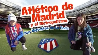 Atlético de Madrid y el Metropolitano, con Miguelitos de La Roda _Aitana&Edu.