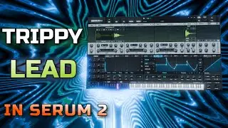 How to make a psychedelic lead synth sound in Serum 2