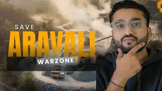 Save Aravali Hills | Illegal Mining, Environment Crisis in India