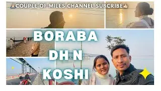 Koshi and Borabadha#COUPLE OF MILES #subscribe #travel #viral #trending #video #youtube 