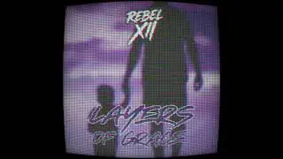 REBEL XII - LAYERS OF GRACE