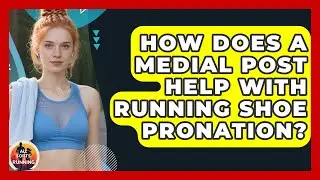 How Does A Medial Post Help With Running Shoe Pronation? - All Sorts Of Running