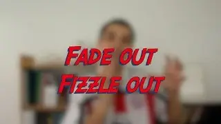 Fade out / Fizzle out - W45D6 - Daily Phrasal Verbs - Learn English online free video lessons