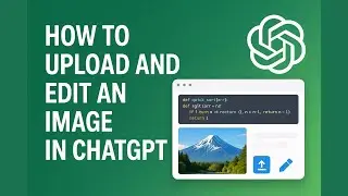 How to Edit an Image in ChatGPT | Upload an Existing Photo and Edit in ChatGPT