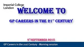 GP Careers in the 21st Century - Morning session