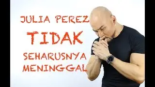 JULIA PEREZ TIDAK SEHARUSNYA MENINGGAL! MENGAPA? (MOTIVE) DEDDY CORBUZIER