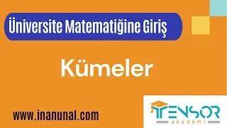 6. KÜMELER|ÜNİVERSİTE MATEMATİĞİNE GİRİŞ
