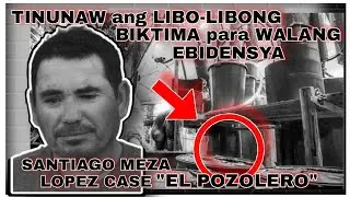 TINUNAW ang mga BIKTIMA para WALANG BAKAS | SANTIAGO MEZA LOPEZ CASE | Tagalog True Crime Stories
