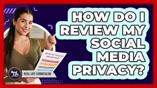 How Do I Review My Social Media Privacy?