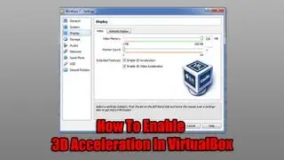How To Enable 3D Acceleration In VirtualBox