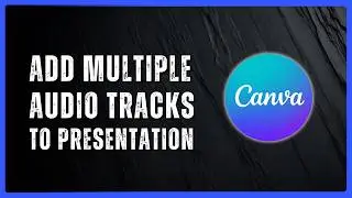 How to Add Multiple Audio Tracks to Your Presentation in Canva