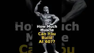 How Much MUSCLE Can You Gain If You're Over 60?