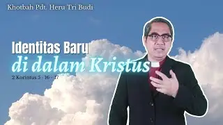 Identitas Baru di dalam Kristus | Khotbah #18