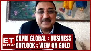 Strong Returns On Gold | Capri Global Business Outlook | Repayment Trends | Rajesh Sharma | ET Now