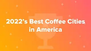 2022&rsquo;s Best Coffee Cities in America