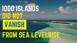 Sea Level Rise study shows 1000 islands did not disappear but change in shape and here is why