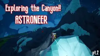 Exploring The Giant Canyon |  Astroneer pt2