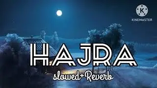 HAJRA slowed Reverb song