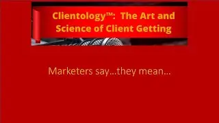 Clientology Insights - Marketers Say...They Mean...