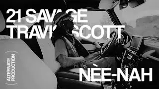 21 Savage & Travis Scott - n&eacute;e-nah (alt. version)