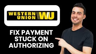 Western Union Payment Stuck On Authorizing &mdash; Fix 📱 Resolve Authorization Errors Fast