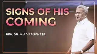Rev. Dr. M A Varughese || Signs of His Coming || 19.4.2020